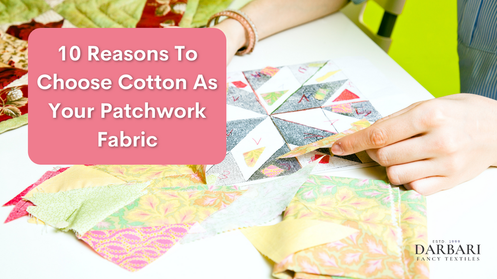 10 Reasons To Choose Cotton As Your Patchwork Fabric