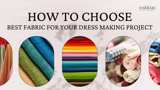 How To Choose The Fabric For Dressmaking Project | Darbari Fancy Textiles